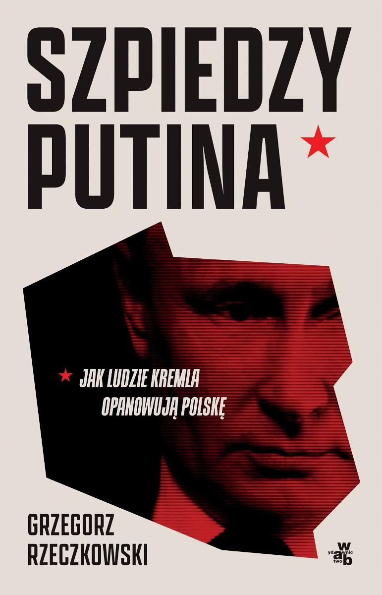 Szpiedzy Putina. Jak ludzie Kremla opanowują Polskę - ebook epub okładka