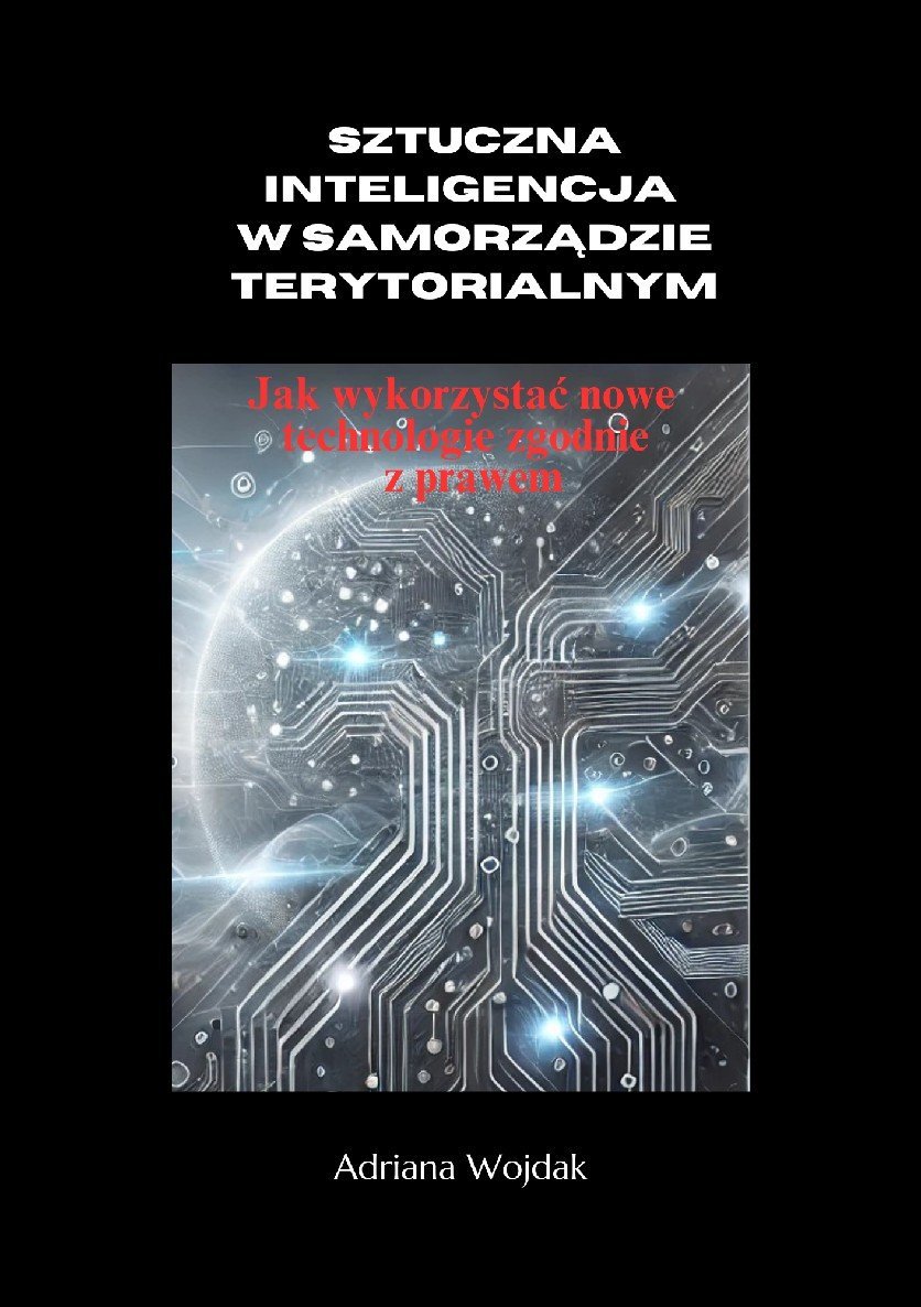 Sztuczna Inteligencja w Samorządzie Terytorialnym. Jak wykorzystać nowe technologie zgodnie z prawem okładka