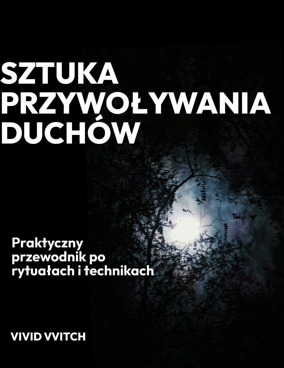 Sztuka przywoływania duchów: Praktyczny przewodnik po rytuałach i technikach okładka