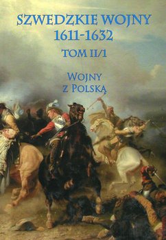Szwedzkie wojny 1611-1632. Tom 2. Część 1. Wojny z Polską okładka