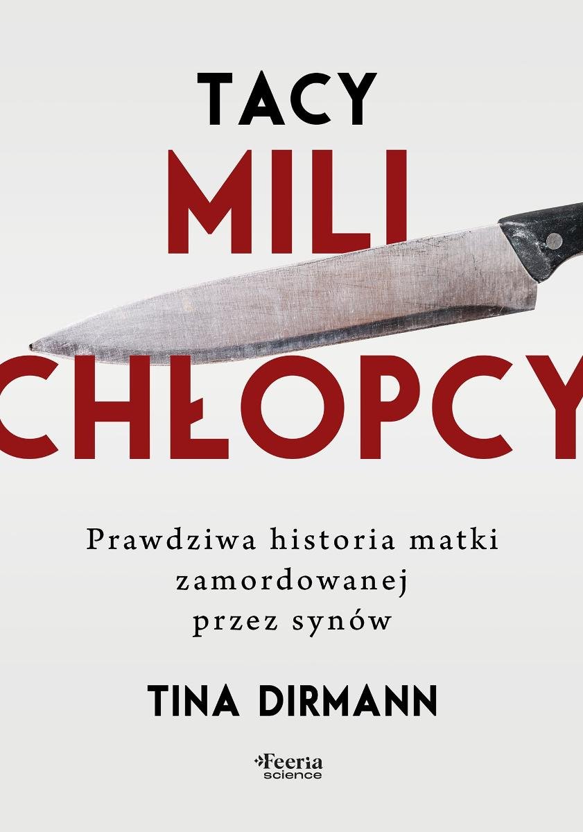 Tacy mili chłopcy. Prawdziwa historia matki zamordowanej przez synów okładka