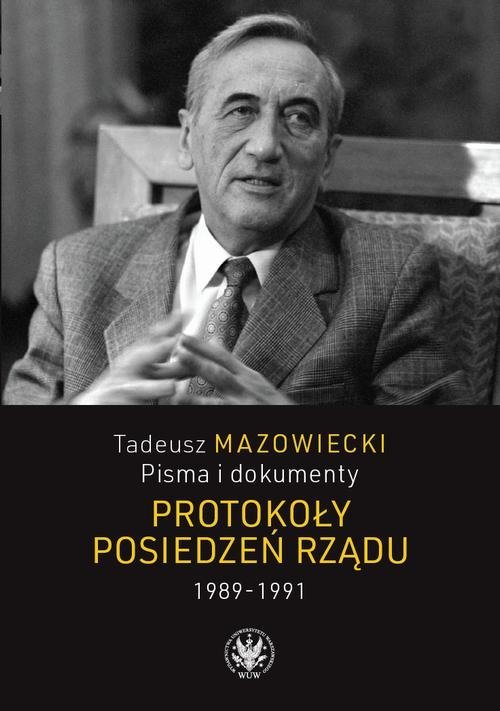 Tadeusz Mazowiecki. Protokoły posiedzeń rządu 1989–1991 okładka