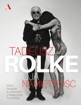Tadeusz Rolke. Moja namiętność okładka