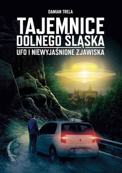 Tajemnice Dolnego Śląska. UFO i niewyjaśnione zjawiska okładka