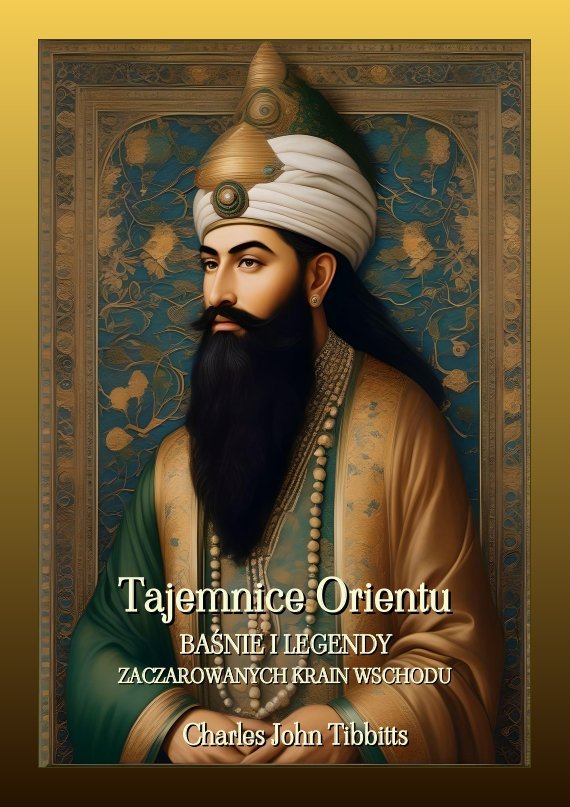 Tajemnice Orientu. Baśnie i legendy zaczarowanych krain Wschodu okładka
