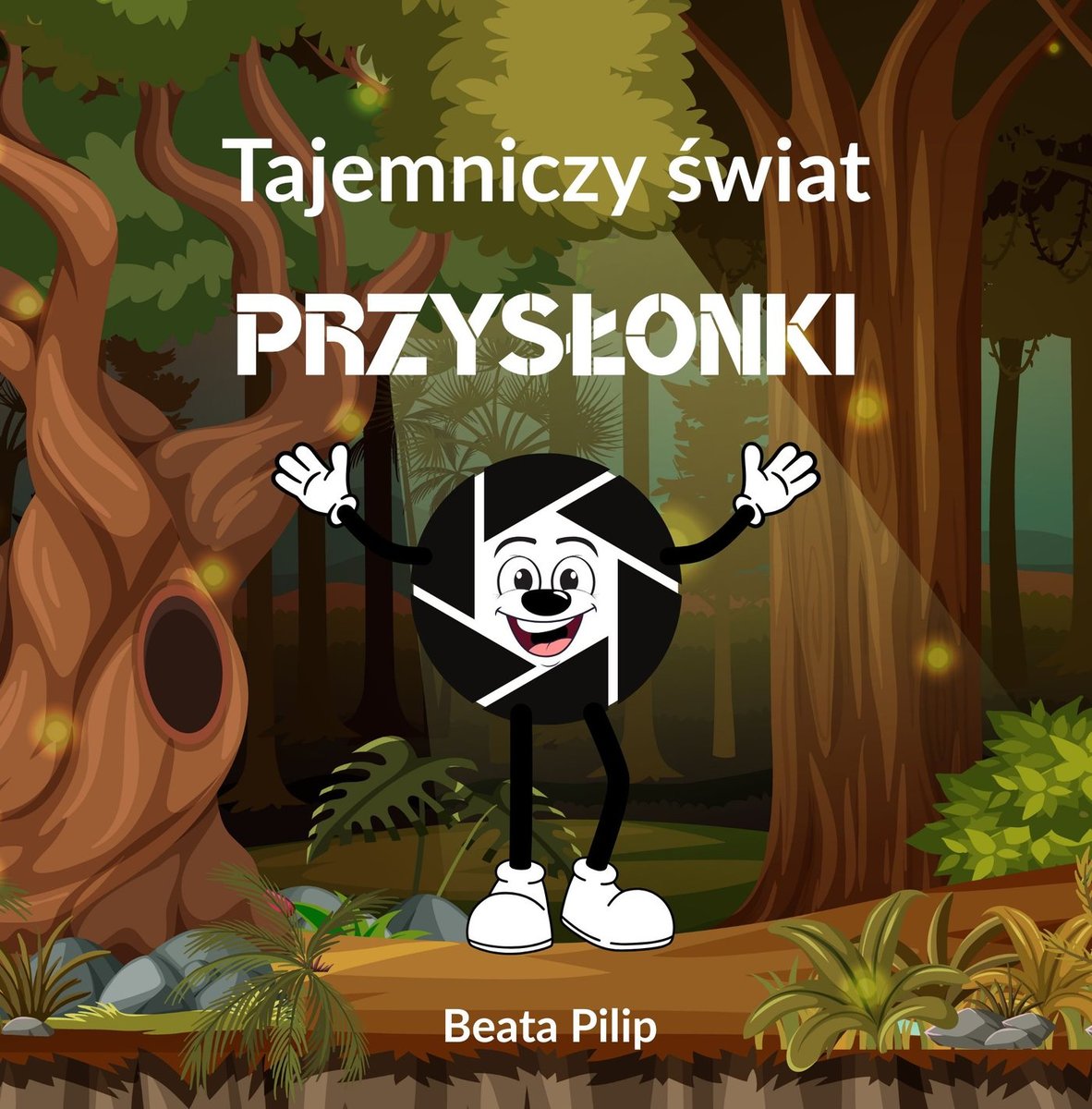 Tajemniczy świat Przysłonki.: Bajka, która uczy dzieci podstaw fotografii okładka