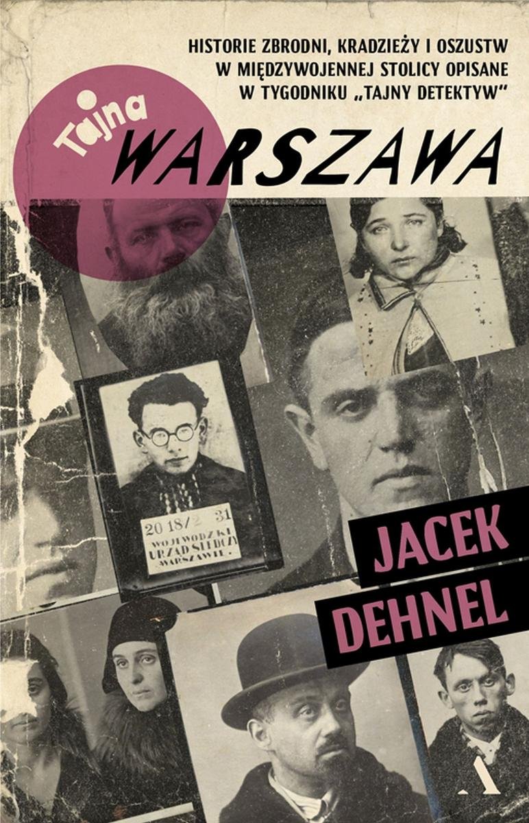 Tajna Warszawa. Czyli historie zbrodni, kradzieży i oszustw w międzywojennej stolicy opisane w tygodniku „Tajny Detektyw” okładka