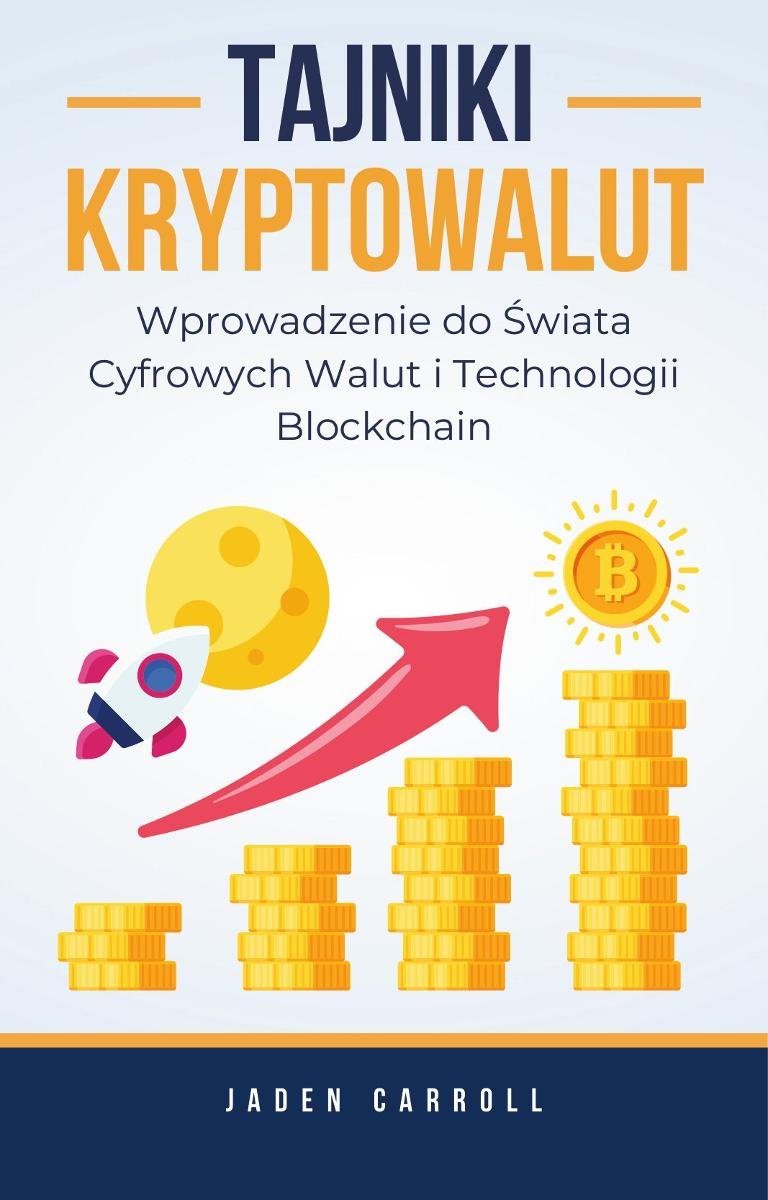 Tajniki Kryptowalut. Wprowadzenie do Świata Cyfrowych Walut i Technologii Blockchain okładka