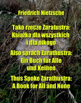 Tako rzecze Zaratustra: Książka dla wszystkich i dla nikogo. Also sprach Zarathustra: Ein Buch für Alle und Keinen. Thus Spoke Zarathustra: A Book for All and None okładka