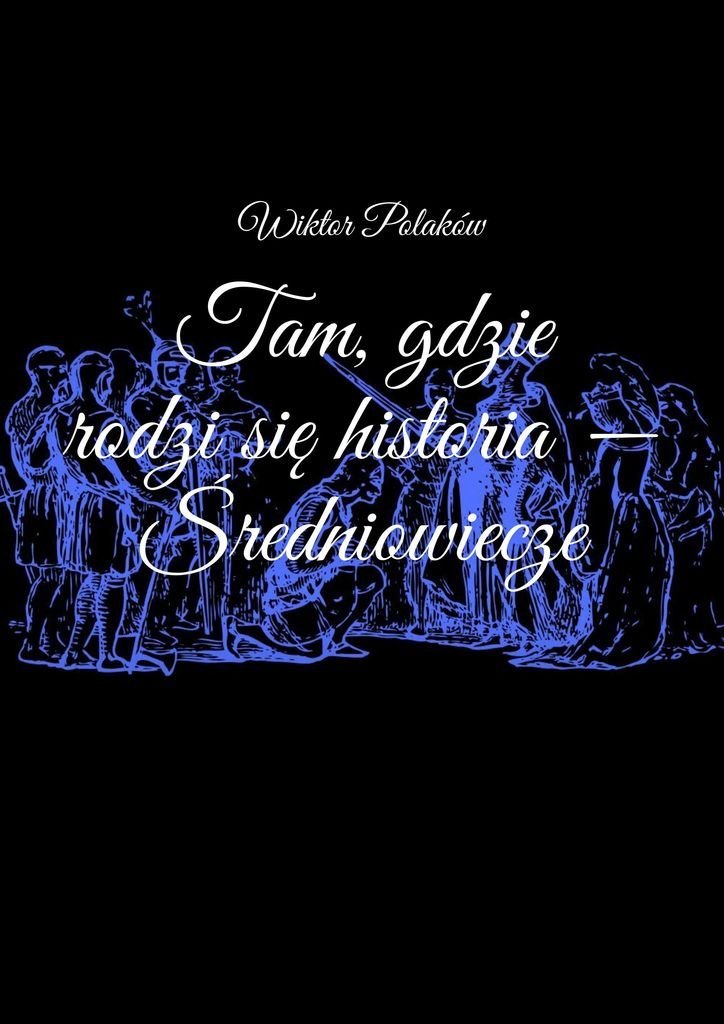 Tam, gdzie rodzi się historia - Średniowiecze okładka