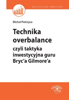 Technika overbalance, czyli taktyka inwestycyjna guru Bryc’a Gilmore’a okładka