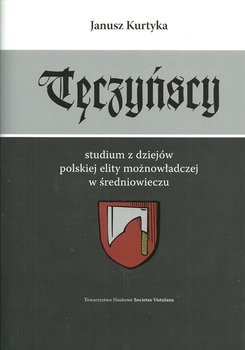 Tęczyńscy. Studium z dziejów polskiej elity możnowładczej w średniowieczu okładka