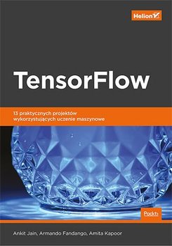 TensorFlow. 13 praktycznych projektów wykorzystujących uczenie maszynowe okładka