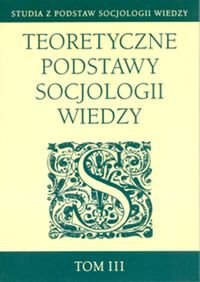 Teoretyczne Podstawy Socjologii Wiedzy Tom 3 okładka