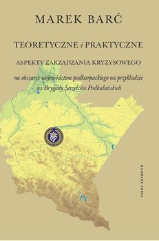 Teoretyczne i praktyczne aspekty zarządzania kryzysowego na obszarze województwa podkarpackiego okładka