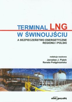 Terminal LNG w Świnoujściu a bezpieczeństwo energetyczne regionu i Polski okładka