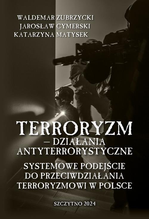 Terroryzm - działania antyterrorystyczne. Systemowe podejście do przeciwdziałania terroryzmowi w Polsce okładka