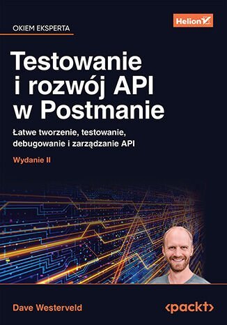 Testowanie i rozwój API w Postmanie. Łatwe tworzenie, testowanie, debugowanie i zarządzanie API. Wydanie II okładka