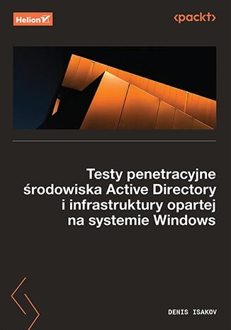 Testy penetracyjne środowiska Active Directory i infrastruktury opartej na systemie Windows okładka