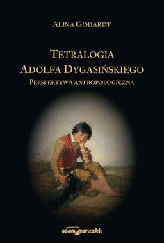 Tetralogia Adolfa Dygasińskiego. Perspektywa antropologiczna okładka