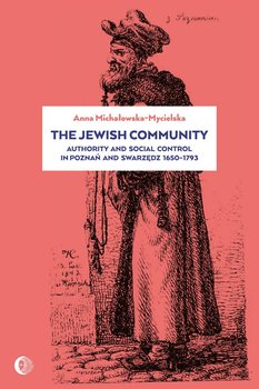 The Jewish Community: Authority and Social Control in Poznan and Swarzedz 1650-1793 okładka