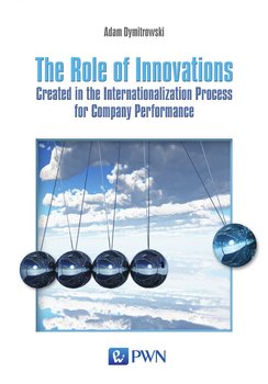 The Role of Innovations. Created in the Internationalization Process for Company Performance okładka