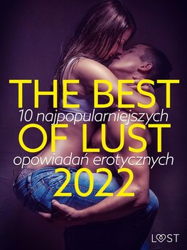 The best of lust 2022: 10 najpopularniejszych opowiadań erotycznych okładka
