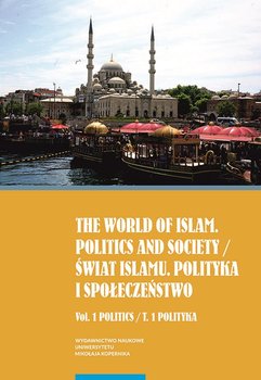 The world of islam Politics and society. Świat Islamu. Polityka i społeczeństwo. Tom 1 okładka
