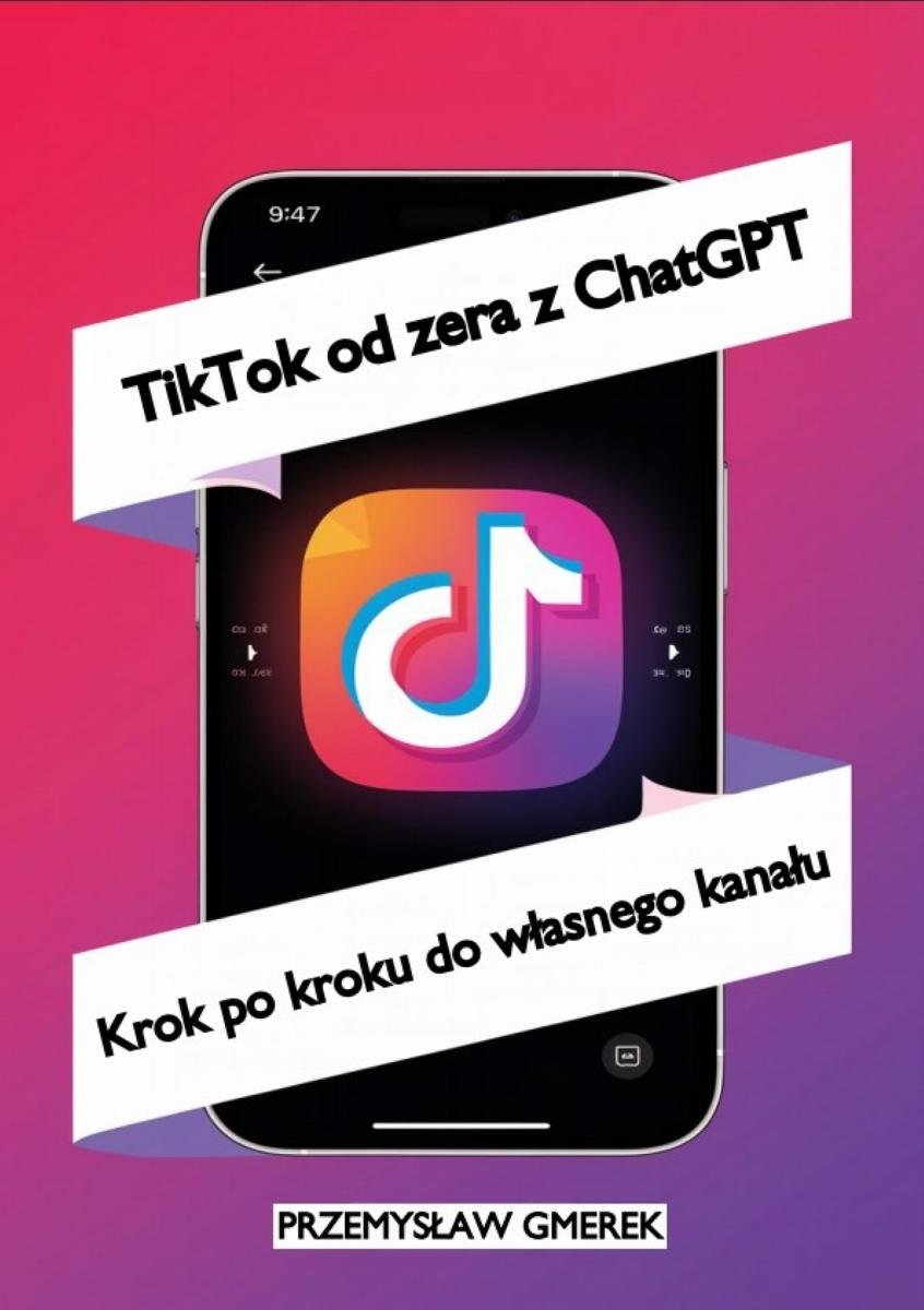 TikTok od zera z ChatGPT: Krok po kroku do własnego kanału okładka