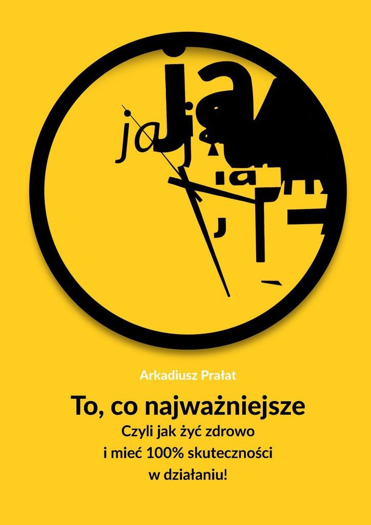 To, co najważniejsze. Czyli jak ży�� zdrowo i mieć 100% skuteczności w działaniu! - ebook epub okładka