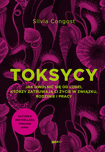 Toksycy. Jak uwolnić się od ludzi, którzy zatruwają ci życie w związku, rodzinie i pracy okładka