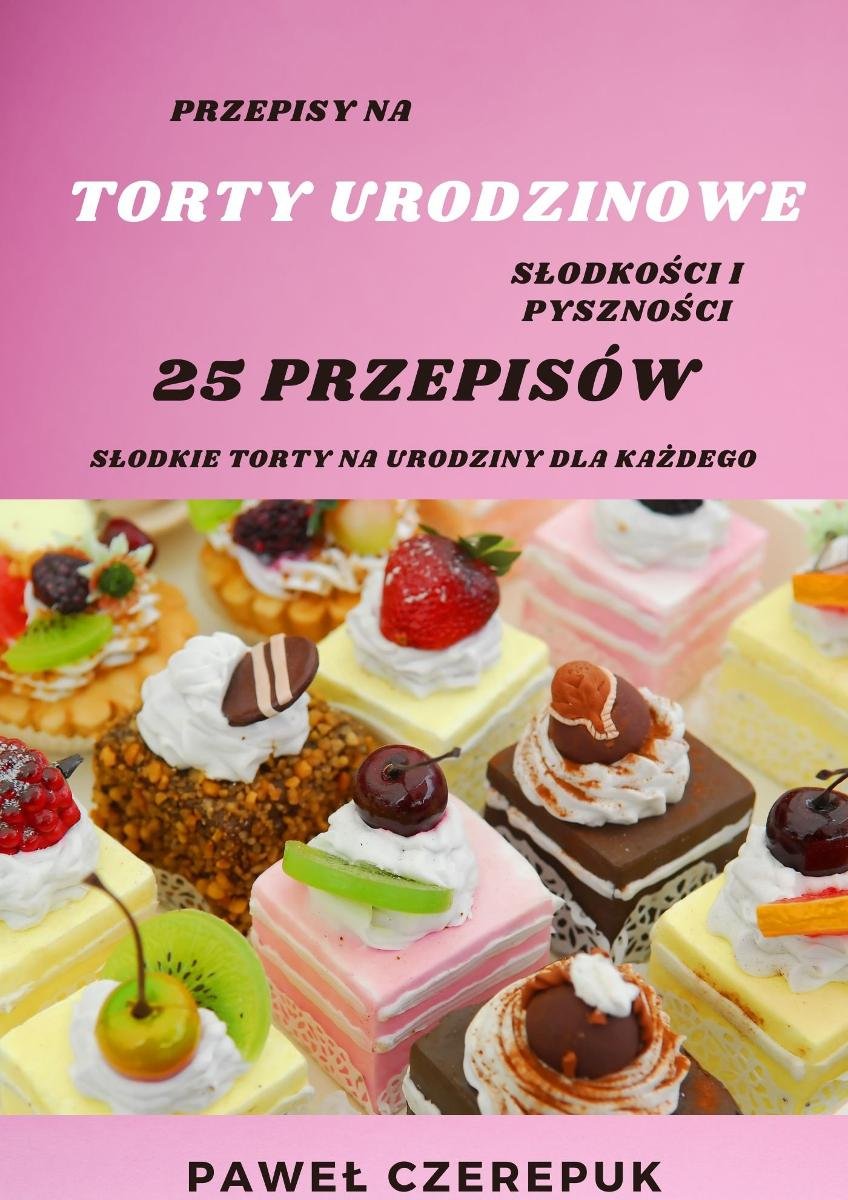 Torty na urodziny dla każdego - 25 przepisów na torty urodzinowe - ebook epub okładka