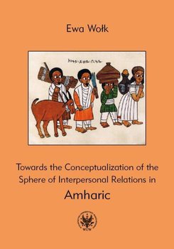 Towards the Conceptualization of the Sphere of Interpersonal Relations in Amharic okładka