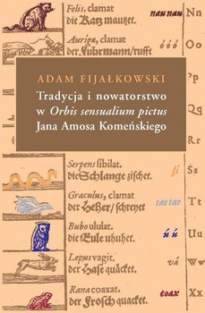 Tradycja i nowatorstwo w Orbis sensualium pictus Jana Amosa Komeńskiego okładka
