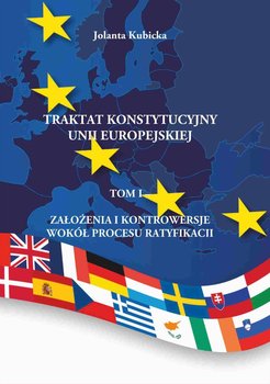 Traktat Konstytucyjny Unii Europejskiej. Tom 1. Założenia i kontrowersje wokół procesu ratyfikacji okładka