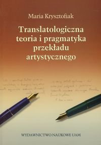 Translatologiczna teoria i pragmatyka przekładu artystycznego okładka