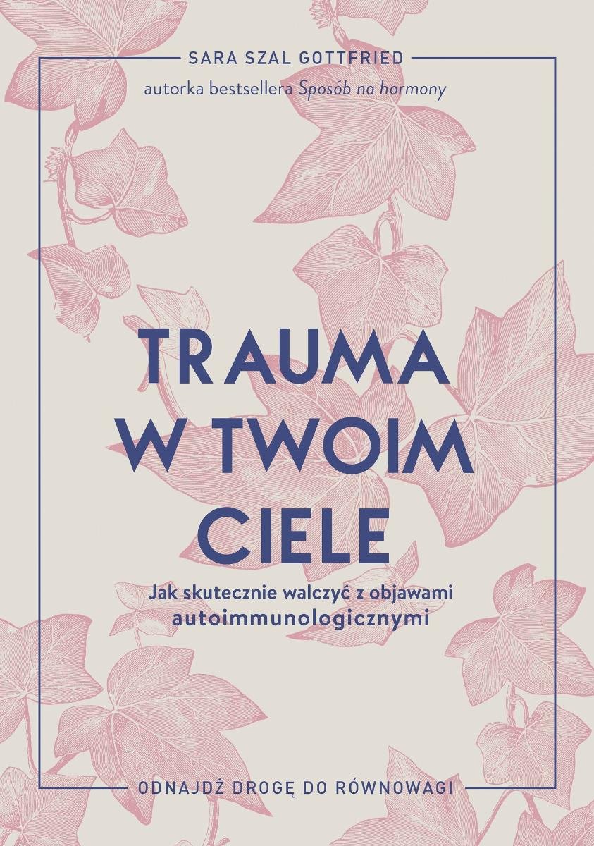 Trauma w twoim ciele. Jak skutecznie walczyć z objawami autoimmunologicznymi okładka