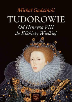 Tudorowie. Od Henryka VIII do Elżbiety Wielkiej okładka
