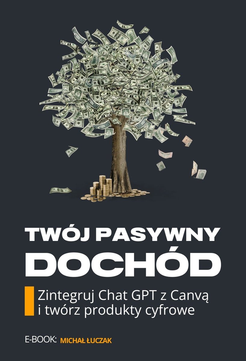 Twój pasywny dochód. Zintegruj chat gpt z canvą i twórz produkty cyfrowe okładka