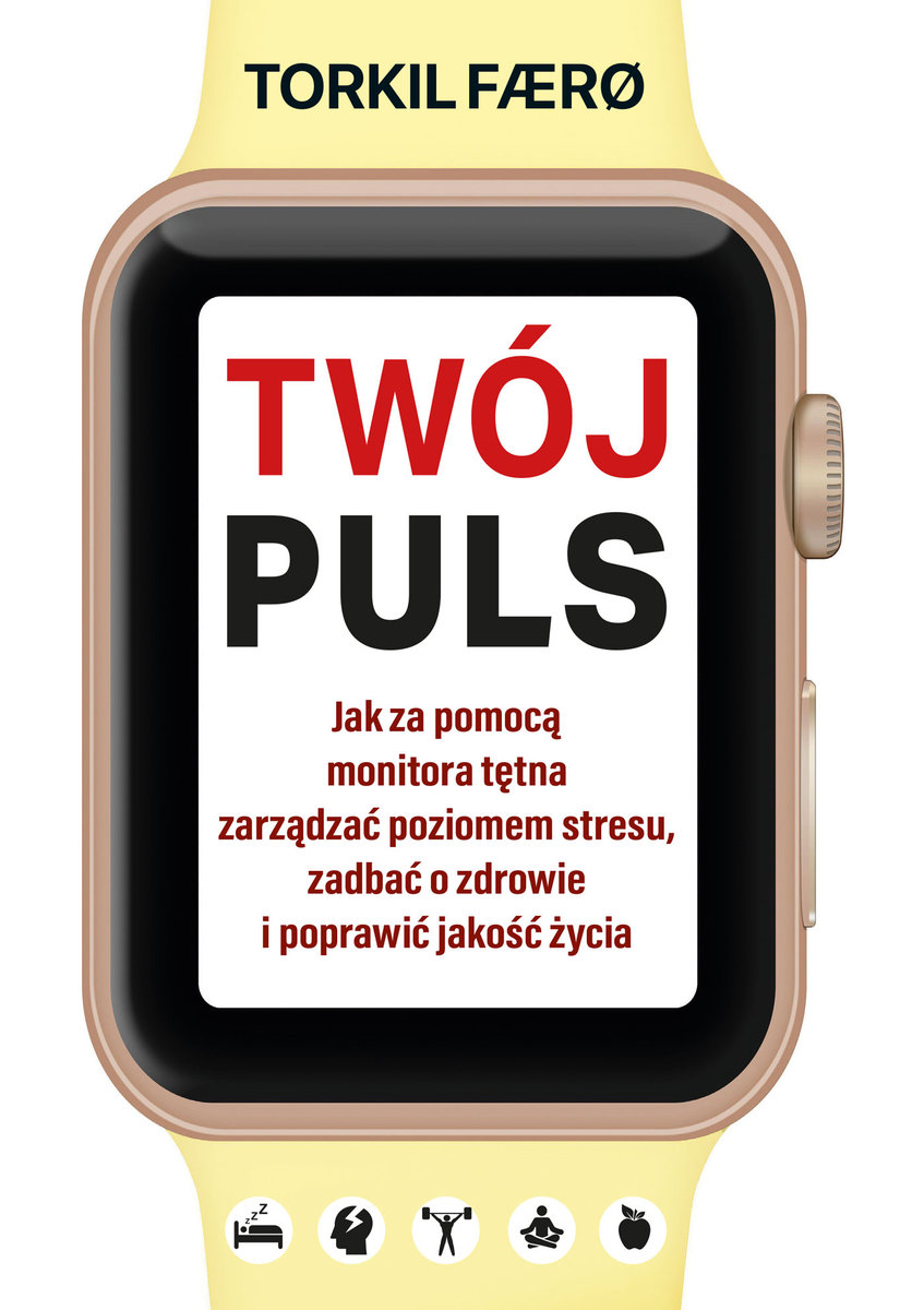 Twój puls. Jak za pomocą monitora t��tna zarządzać poziomem stresu, zadbać o zdrowie i poprawić jakość życia okładka