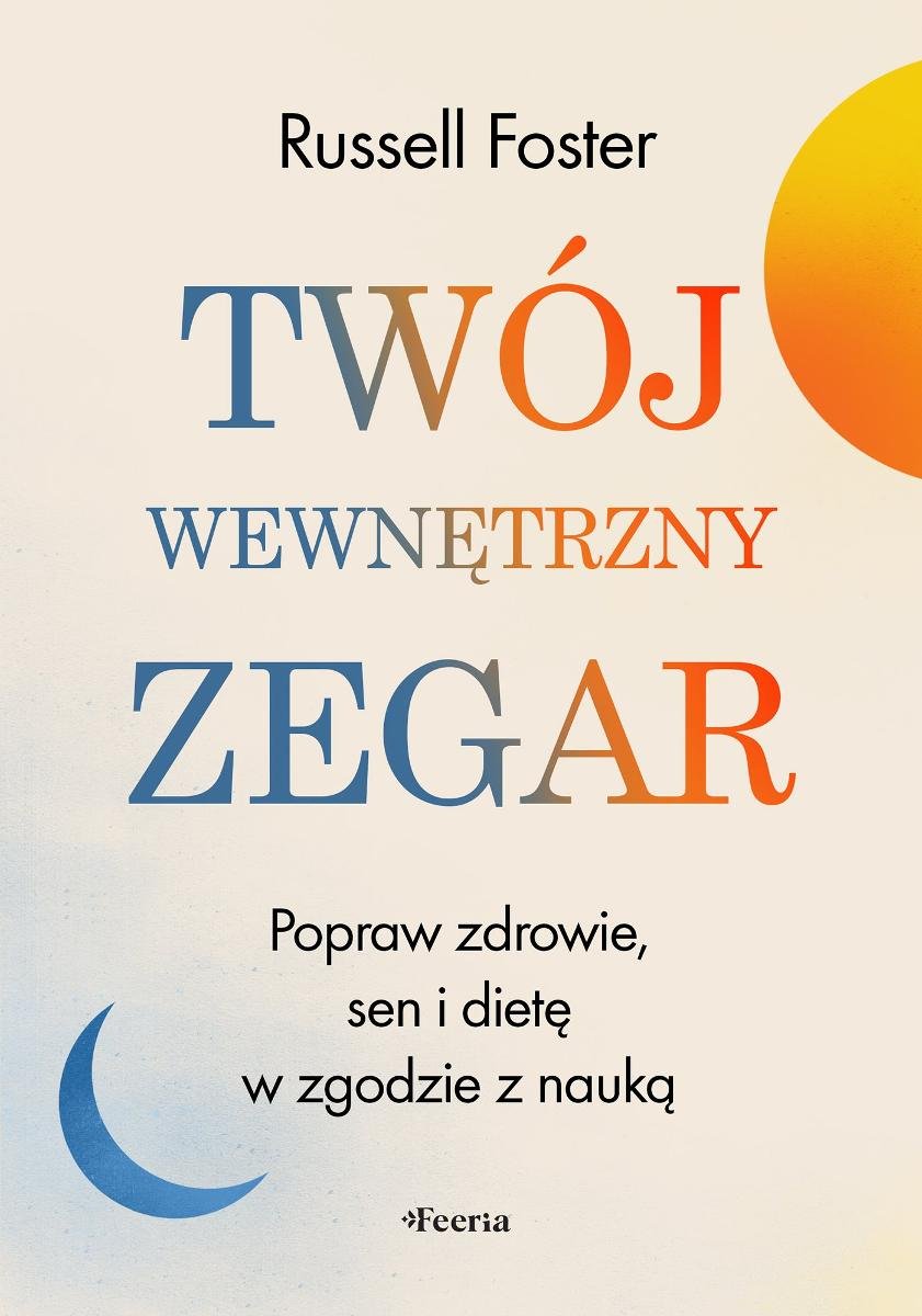 Twój wewnętrzny zegar. Popraw zdrowie, sen i dietę w zgodzie z nauką okładka