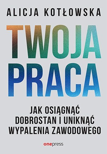 Twoja praca. Jak osiągnąć dobrostan i uniknąć wypalenia zawodowego okładka