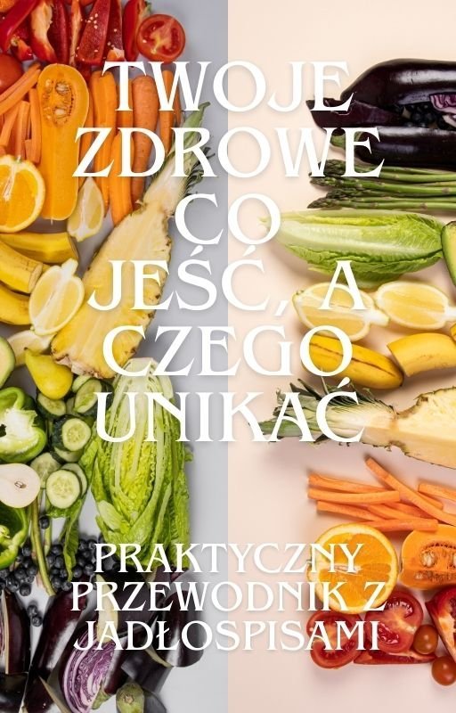 Twoje zdrowie. Co jeść, a czego unikać okładka