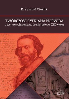 Twórczość Cypriana Norwida a teorie ewolucjonizmu drugiej połowy XIX wieku okładka