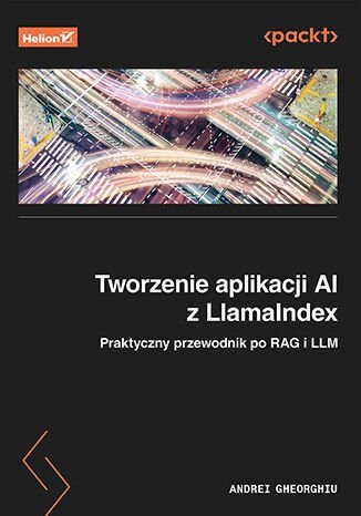 Tworzenie aplikacji AI z LlamaIndex. Praktyczny przewodnik po RAG i LLM okładka