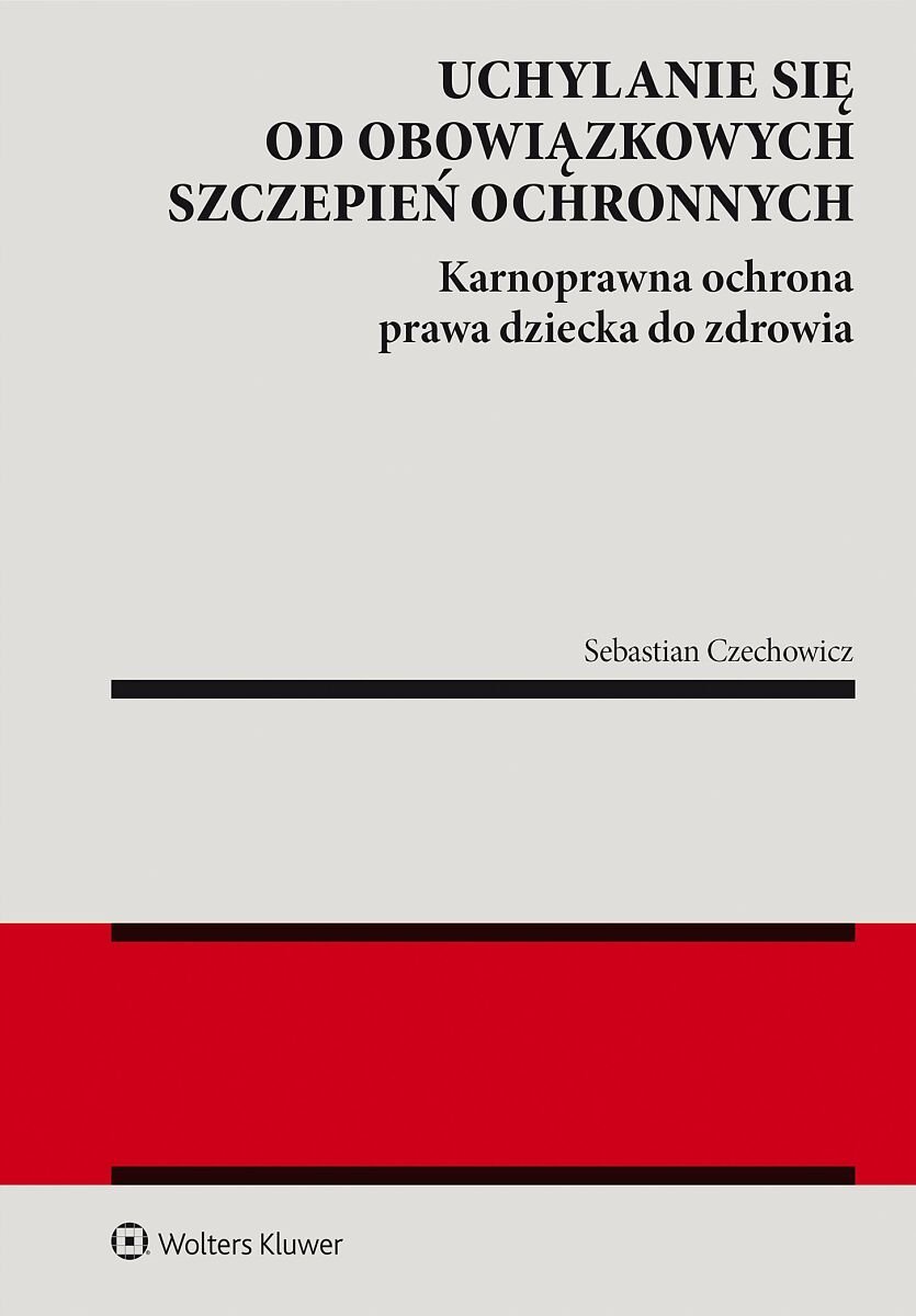 Uchylanie się od obowiązkowych szczepień ochronnych. Karnoprawna ochrona prawa dziecka do zdrowia okładka