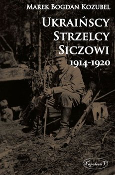 Ukraińscy Strzelcy Siczowi 1914-1920 okładka