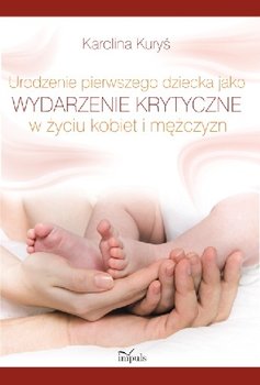 Urodzenie Pierwszego Dziecka Jako Wydarzenie Krytyczne w Życiu Kobiet i Mężczyzn okładka
