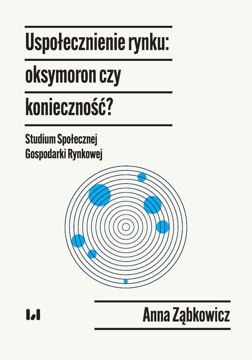 Uspołecznienie rynku: oksymoron czy konieczność? Studium Społecznej Gospodarki Rynkowej okładka