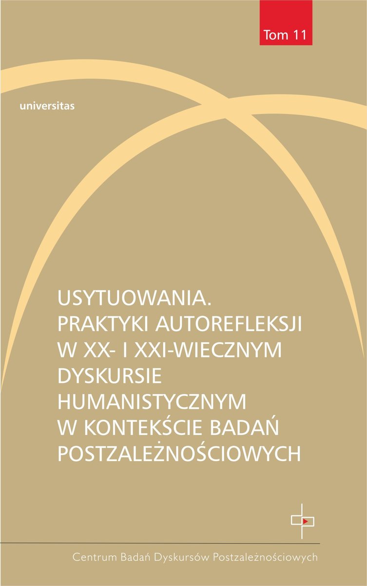 Usytuowania. Praktyki autorefleksji w XX- i XXI-wiecznym dyskursie humanistycznym w kontekście badań postzależnościowych okładka